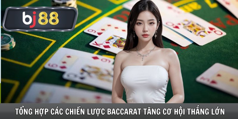 Tổng hợp các chiến lược Baccarat tăng cơ hội thắng lớn